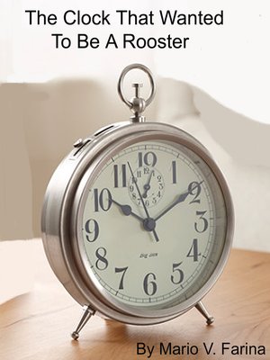 cover image of The Clock That Wanted to Be a Rooster